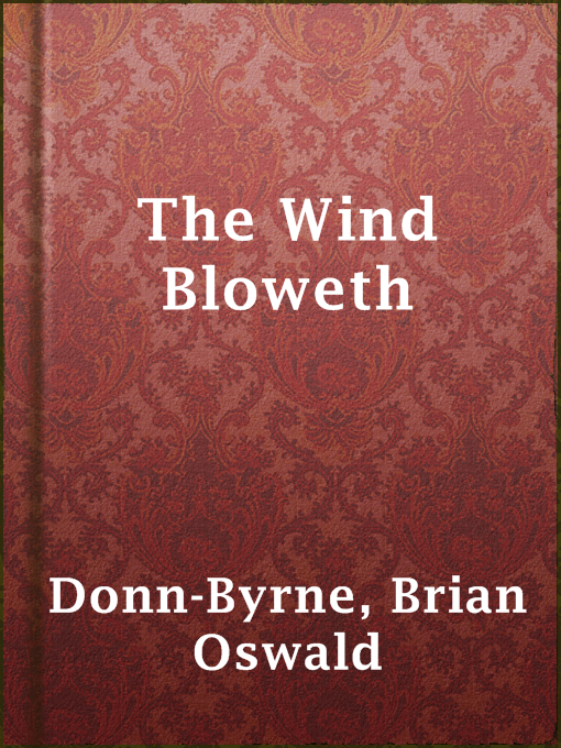 Title details for The Wind Bloweth by Brian Oswald Donn-Byrne - Available